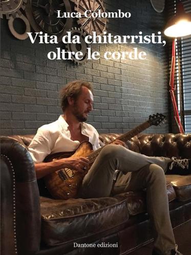 LUCA COLOMBO - Vita da Chitarristi, oltre le corde